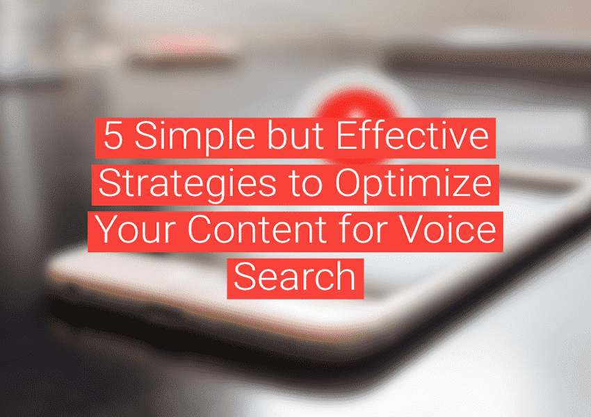 Voice Search Optimization: 5 Simple SEO Strategies